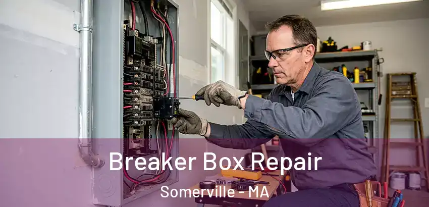 Breaker Box Repair Somerville - MA