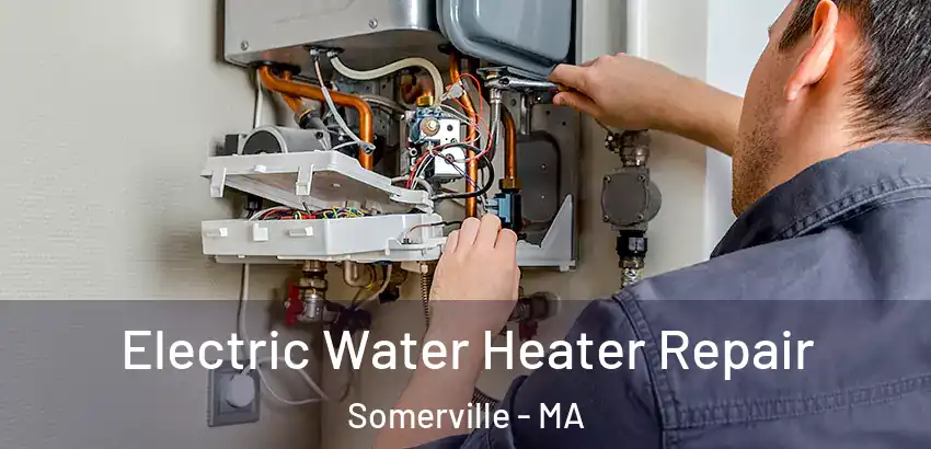 Electric Water Heater Repair Somerville - MA