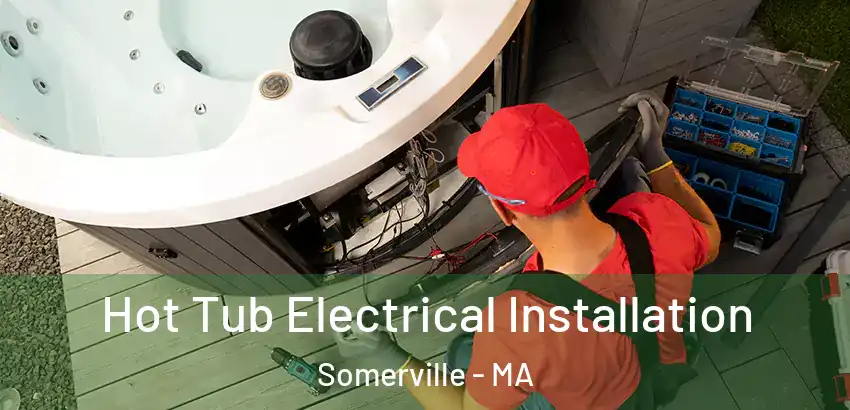 Hot Tub Electrical Installation Somerville - MA