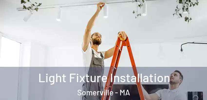 Light Fixture Installation Somerville - MA