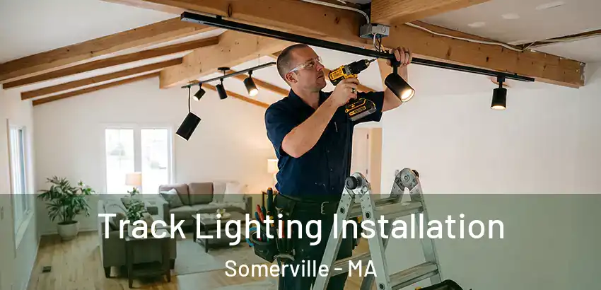 Track Lighting Installation Somerville - MA